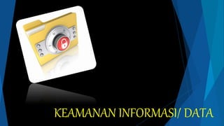 KEAMANAN INFORMASI/ DATA
 