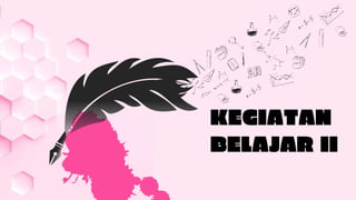 KEGIATAN
BELAJAR II
 