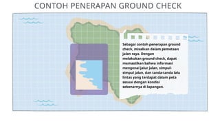 Analisis dan Pentingnya Ground Check dalam Pemetaan Geospasial | PPTX