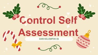 DARI KELOMPOK 06
Control Self
Assessment
 