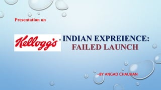 INDIAN EXPREIENCE:
FAILED LAUNCH
-BY ANGAD CHAUHAN
Presentation on
 