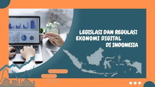 EKONOMI DIGITAL
LEGISLASI DAN REGULASI
DI INDONESIA
 