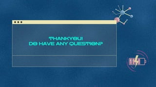 THANKYOU!
DO HAVE ANY QUESTION?
 