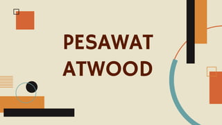 PESAWAT
ATWOOD
 