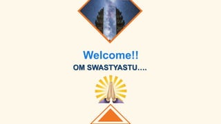 OM SWASTYASTU….
Welcome!!
 