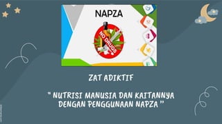 slidesmania.com
ZAT ADIKTIF
“ NUTRISI MANUSIA DAN KAITANNYA
DENGAN PENGGUNAAN NAPZA ’’
 