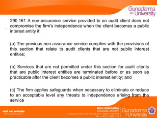 290.161 A non-assurance service provided to an audit client does not
. compromise the firm’s independence when the client becomes a public
interest entity if:
(a) The previous non-assurance service complies with the provisions of
this section that relate to audit clients that are not public interest
entities;

(b) Services that are not permitted under this section for audit clients
that are public interest entities are terminated before or as soon as
practicable after the client becomes a public interest entity; and
(c) The firm applies safeguards when necessary to eliminate or reduce
to an acceptable level any threats to independence arising from the
service

 