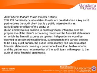 Audit Clients that are Public Interest Entities
290.139 Familiarity or intimidation threats are created when a key audit
partner joins the audit client that is a public interest entity as:
(a) A director or officer of the entity; or
(b) An employee in a position to exert significant influence over the
preparation of the client’s accounting records or the financial statements
on which the firm will express an opinion. Independence would be
deemed to be compromised unless, subsequent to the partner ceasing
to be a key audit partner, the public interest entity had issued audited
financial statements covering a period of not less than twelve months
and the partner was not a member of the audit team with respect to the
audit of those financial statements.

 