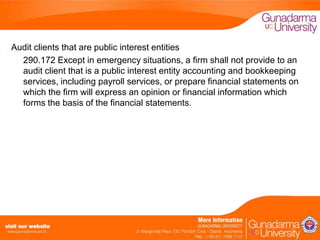 Audit clients that are public interest entities
290.172 Except in emergency situations, a firm shall not provide to an
audit client that is a public interest entity accounting and bookkeeping
services, including payroll services, or prepare financial statements on
which the firm will express an opinion or financial information which
forms the basis of the financial statements.

 