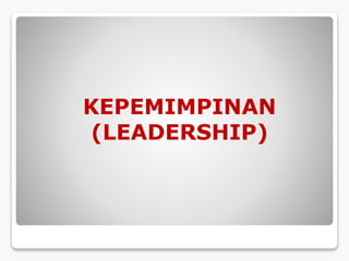 KEPEMIMPINAN
(LEADERSHIP)
 