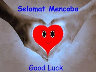 Selamat Mencoba
Good Luck
 