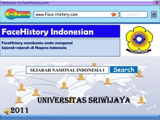 Welcome to FaceHistory.com
www.Face-History.com Google
FaceHistory Indonesian
FaceHistory membantu anda mengenal
Sejarah-sejarah di Negara Indonesia
SearchSEJARAH NASIONAL INDONESIA 1
 