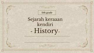 Sejarah keraaan
kendiri
- History-
-
11th grade
 