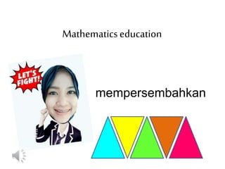 Mathematicseducation
mempersembahkan
 