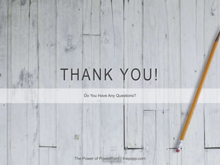 THANK YOU!
Do You Have Any Questions?
The Power of PowerPoint | thepopp.com
 