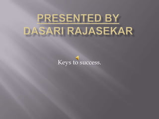 Keys to success.
 