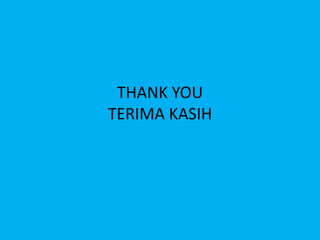 THANK YOU
TERIMA KASIH
 