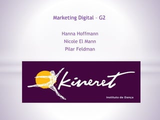 Hanna Hoffmann
Nicole El Mann
Pilar Feldman
Marketing Digital – G2
 