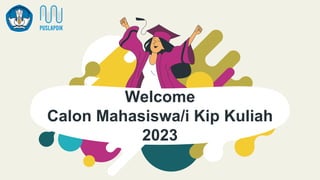Welcome
Calon Mahasiswa/i Kip Kuliah
2023
 