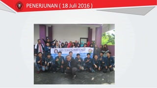 PENERJUNAN ( 18 Juli 2016 )
 