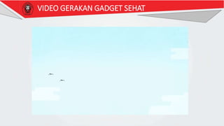 VIDEO GERAKAN GADGET SEHAT
 