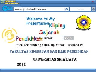 X
www.sejarah-Pendidikan.com Google
KUMPULAN KLIPING Cari
Welcome to My
Presentasion
 
