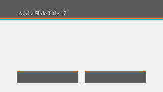 Add a Slide Title - 7
 