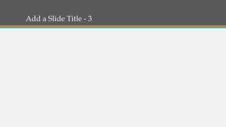 Add a Slide Title - 3
 