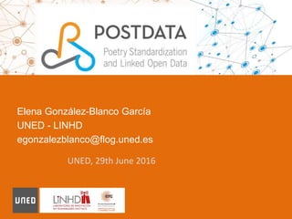 Elena González-Blanco García
UNED - LINHD
egonzalezblanco@flog.uned.es
UNED, 29th June 2016
 