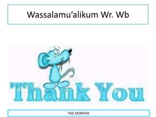 THE MONTHS
Wassalamu’alikum Wr. Wb
 