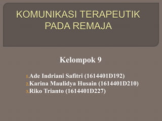 Kelompok 9
1.Ade Indriani Safitri (1614401D192)
2.Karina Maulidya Husain (1614401D210)
3.Riko Trianto (1614401D227)
 