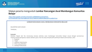 Silakan peserta mengunduh Lembar Rancangan Awal Membangun Komunitas
Belajar
https://docs.google.com/document/d/1-e3fWMASFtLenaVswPnlaL-
h2zTVna4l/edit?usp=sharing&ouid=101217400335158963418&rtpof=true&sd=true
 