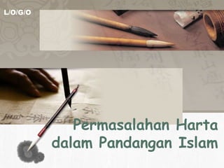 L/O/G/O

Permasalahan Harta
dalam Pandangan Islam

 