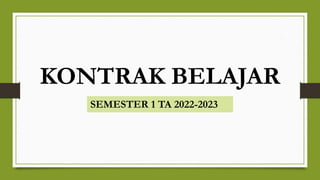 KONTRAK BELAJAR
SEMESTER 1 TA 2022-2023
 