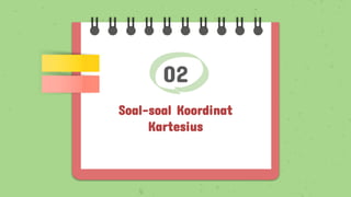 02
Soal-soal Koordinat
Kartesius
 