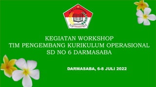 PAGE 1
©2022 GREEN LABEL . ALL RIGHTS RESERVED.
Green
Label
KEGIATAN WORKSHOP
TIM PENGEMBANG KURIKULUM OPERASIONAL
SD NO 6 DARMASABA
DARMASABA, 6-8 JULI 2022
 