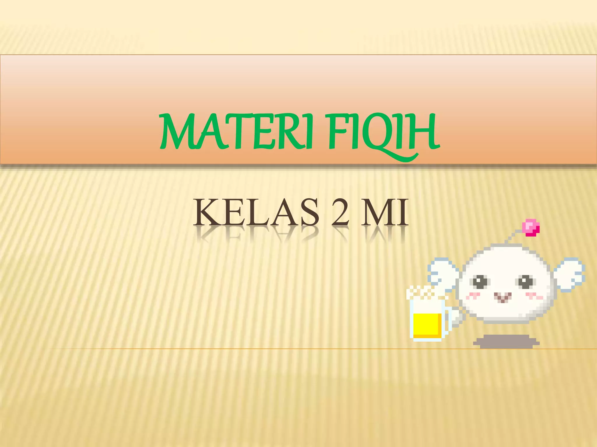 KELAS 2 MI
MATERI FIQIH