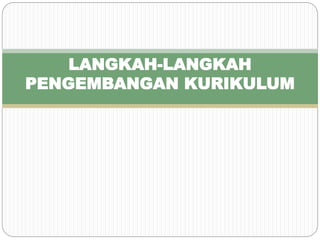 LANGKAH-LANGKAH
PENGEMBANGAN KURIKULUM
 
