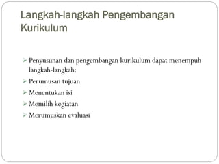 Langkah-langkah Pengembangan
Kurikulum
 Penyusunan dan pengembangan kurikulum dapat menempuh
langkah-langkah:
 Perumusan...