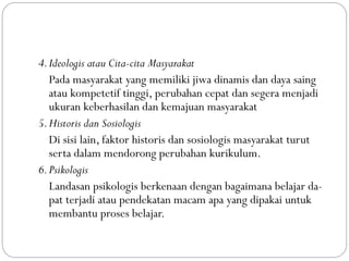 4.Ideologis atau Cita-cita Masyarakat
Pada masyarakat yang memiliki jiwa dinamis dan daya saing
atau kompetetif tinggi, pe...