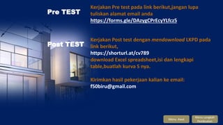Pre TEST
Kerjakan Pre test pada link berikut,jangan lupa
tuliskan alamat email anda
https://forms.gle/DAzygCPrEcyYLfcz5
Menu Langkah
Pembuatan
Menu Awal
Kerjakan Post test dengan mendownload LKPD pada
link berikut,
https://shorturl.at/cv789
download Excel spreadsheet,isi dan lengkapi
table,buatlah kurva S nya.
Kirimkan hasil pekerjaan kalian ke email:
f50biru@gmail.com
Post TEST
 