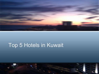 Top 5 Hotels in Kuwait
 