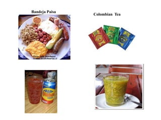 Bandeja Paisa
Colombian Tea
 