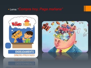  Lema: “Compra hoy, Paga mañana”
 