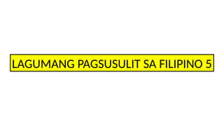 PPT_LAGUMANG-PAGSUSULIT-FILIPINO5-Q2.pptx