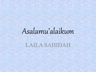 Asalamu’alaikum 
LAILA SAHIDAH 
 
