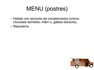 MENU (postres) Helado con opciones de complementos (crema, chocolate derretido, m&m´s, galleta desecha). Repostería. 