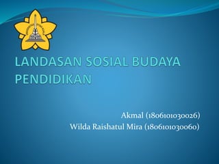 Akmal (1806101030026)
Wilda Raishatul Mira (1806101030060)
 