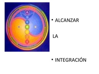 ALCANZAR LA  INTEGRACIÓN 