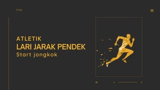 LARI JARAK PENDEK
ATLETIK
PJOK
01
Start jongkok
 